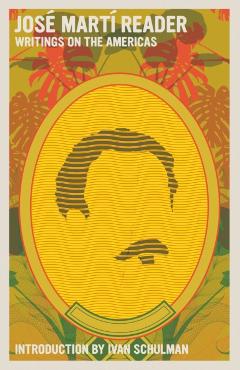 José Martí Reader: Writings on the Americas - José Martí