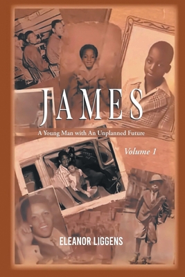 James: A Young Man with An Unplanned Future - Eleanor Liggens