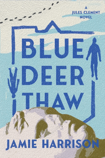 Blue Deer Thaw: A Jules Clement Novel - Jamie Harrison