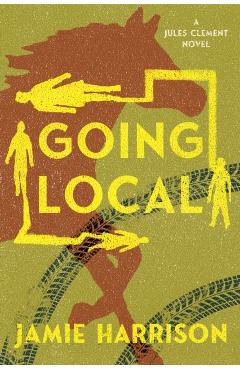 Coperta cărții 'Going Local: A Jules Clement Novel - Jamie Harrison'
