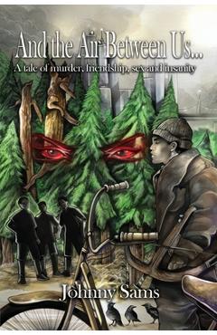 Poza produsului And the Air Between Us...: A tale of murder, friendship, sex and insanity - Johnny Sams