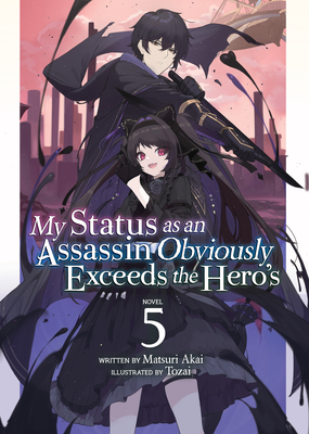 Coperta cărții 'My Status as an Assassin Obviously Exceeds the Hero's (Light Novel) Vol. 5 - Matsuri Akai'