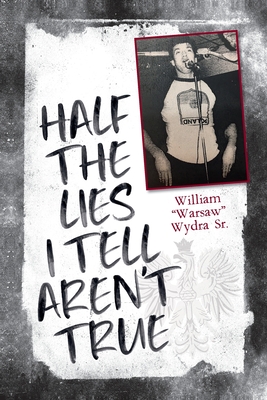 Half the Lies I Tell Aren't True - William Wydra