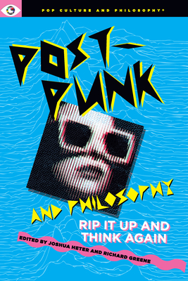 Post-Punk and Philosophy: Rip It Up and Think Again - Joshua Heter