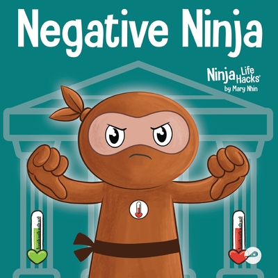 Negative Ninja: A Children's Book About Emotional Bank Accounts - Mary Nhin