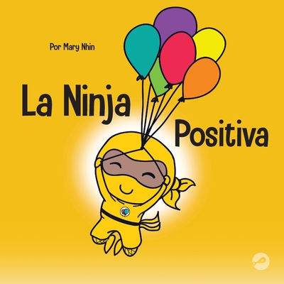 Coperta cărții 'La Ninja Positiva: Un libro para niños sobre la atención plena y el manejo de emociones y sentimientos negativos - Mary'