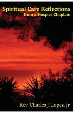 Coperta cărții 'Spiritual Care Reflections from a Hospice Chaplain - Charles J. Lopez'