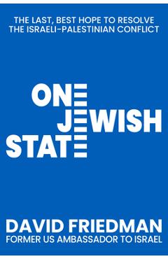 Poza produsului One Jewish State: The Last, Best Chance to Resolve the Israeli-Palestinian Conflict - David Friedman