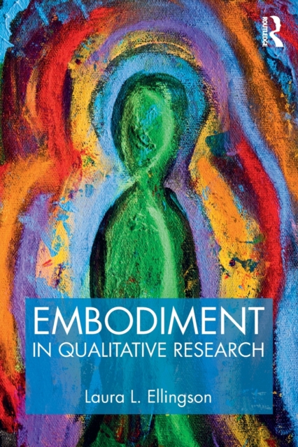 Embodiment in Qualitative Research - Laura L. Ellingson