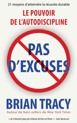 Pas d'excuses: Le pouvoir de l'autodiscipline - Brian Tracy