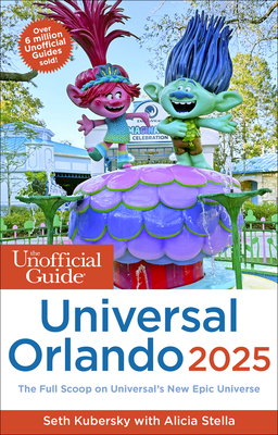 The Unofficial Guide to Universal Orlando 2025 - Seth Kubersky