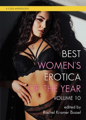 Best Women's Erotica of the Year, Volume 10 - Rachel Kramer Bussel