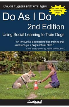 Poza produsului Do As I Do 2nd Edition: Using Social Learning to Train Dogs - Claudia Fugazza