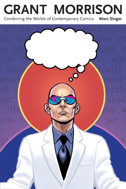 Grant Morrison: Combining the Worlds of Contemporary Comics - Marc Singer