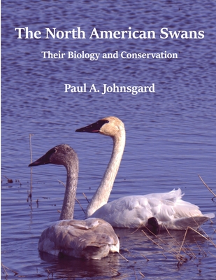 The North American Swans: Their Biology and Conservation - Paul Johnsgard