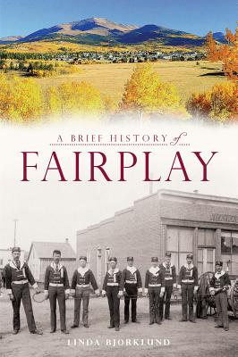 A Brief History of Fairplay - Linda Bjorklund