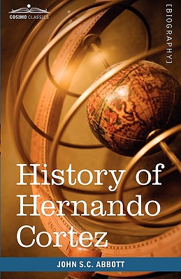 History of Hernando Cortez: Makers of History - John Stevens Cabot Abbott