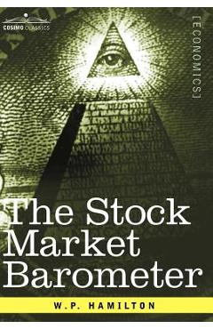 Coperta cărții 'The Stock Market Barometer: A Study of Its Forecast Value Based on Charles H. Dow's Theory - W. P. Hamilton'