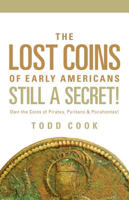 Uncovered: The Lost Coins of Early America - Todd Cook