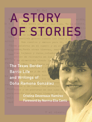 A Story of Stories: The Texas Border Barrio Life and Writings of Doña Ramona González - Cristina Devereaux Ramírez