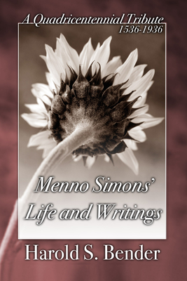 Menno Simons' Life and Writings - Harold S. Bender