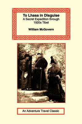 To Lhasa in Disguise - William Mcgovern