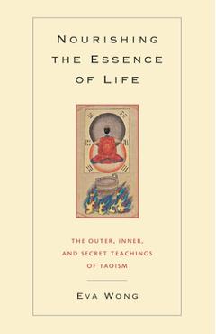 Coperta cărții 'Nourishing the Essence of Life: The Outer, Inner, and Secret Teachings of Taoism - Eva Wong'