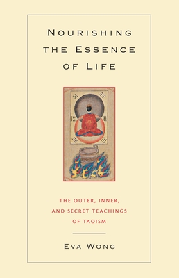 Coperta cărții 'Nourishing the Essence of Life: The Outer, Inner, and Secret Teachings of Taoism - Eva Wong'