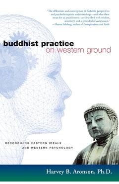Coperta cărții 'Buddhist Practice on Western Ground: Reconciling Eastern Ideals and Western Psychology - Harvey B. Aronson'