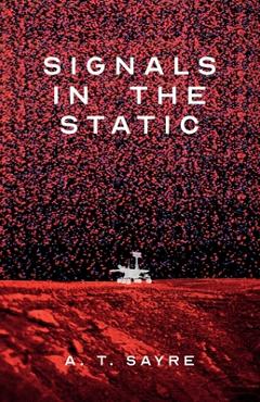 Coperta cărții 'Signals in the Static - A. T. Sayre'