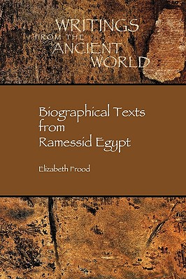 Biographical Texts in Ramessid Egypt - Elizabeth Frood