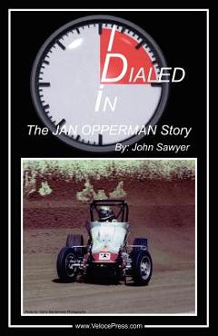 Dialed In - The Jan Opperman Story - John Sawyer