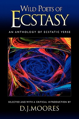 Coperta cărții 'Wild Poets of Ecstasy: An Anthology of Ecstatic Verse - D. J. Moores'