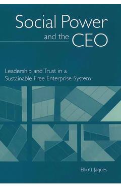 Poza produsului Social Power and the CEO: Leadership and Trust in a Sustainable Free Enterprise System - Elliott Jaques