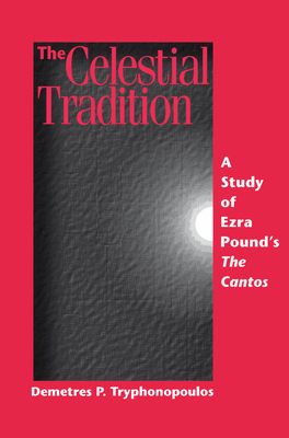 The Celestial Tradition: A Study of Ezra Pound's the Cantos - Demetres P. Tryphonopoulos