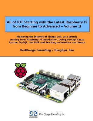 Coperta cărții 'All of IOT Starting with the Latest Raspberry Pi from Beginner to Advanced - Volume 2: Mastering the Internet of Things'