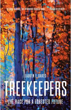 Treekeepers: The Race for a Forested Future - Lauren E. Oakes