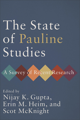 The State of Pauline Studies: A Survey of Recent Research - Nijay K. Gupta