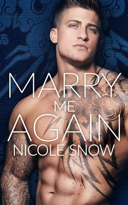 Marry Me Again: A Billionaire Second Chance Romance - Nicole Snow