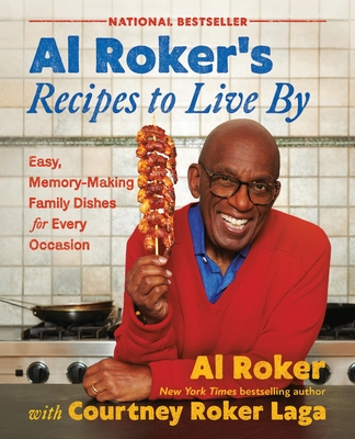 Al Roker's Recipes to Live by: Easy, Memory-Making Family Dishes for Every Occasion - Al Roker