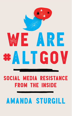 We Are #Altgov: Social Media Resistance from the Inside - Amanda Sturgill