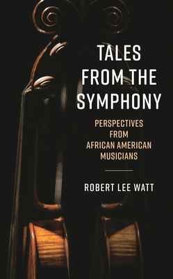 Coperta cărții 'Tales from the Symphony: Perspectives from African American Musicians - Robert Lee Watt'