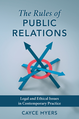 Coperta cărții 'The Rules of Public Relations: Legal and Ethical Issues in Contemporary Practice - Cayce Myers'