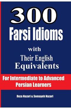 Coperta cărții '300 Farsi Idioms with Their English Equivalents: For Intermediate to Advanced Persian Learners - Reza Nazari'