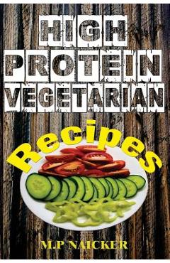 Poza produsului High Protein Vegetarian Recipes: High protein vegetarian recipes that are low in fat! (high protein foods, meatless, vegetarian recipes, cast iron) - M. P. Naicker