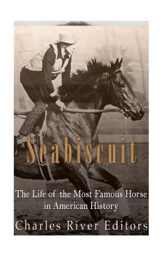 Seabiscuit: The Life of the Most Famous Horse in American History - Charles River
