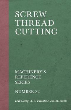 Screw Thread Cutting - Machinery's Reference Series - Number 32 - Erik Oberg