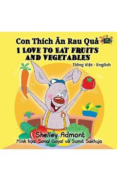 Coperta cărții 'I Love to Eat Fruits and Vegetables: Vietnamese English Bilingual Edition - Shelley Admont'