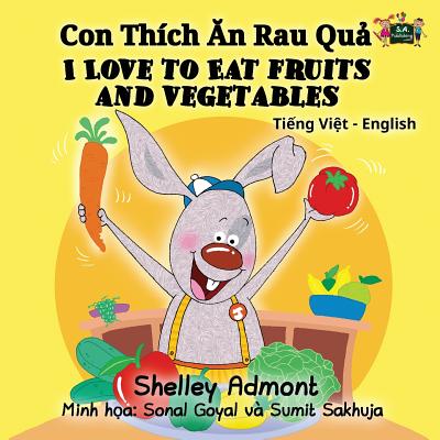 Coperta cărții 'I Love to Eat Fruits and Vegetables: Vietnamese English Bilingual Edition - Shelley Admont'