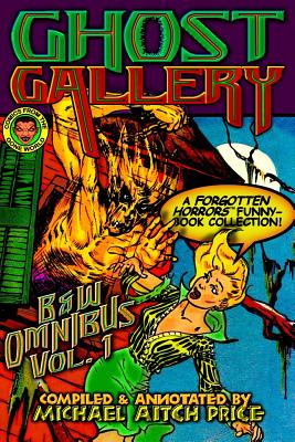 Ghost Gallery: B&W Omnibus Vol. 1: A Forgotten Horrors Funnybook Collection! - Michael Aitch Price